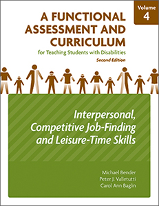A Functional Assessment and Curriculum for Teaching Students with Disabilities – Volume IV: Interpersonal, Competitive Job-Finding, and Leisure-Time Skills–Second Edition
